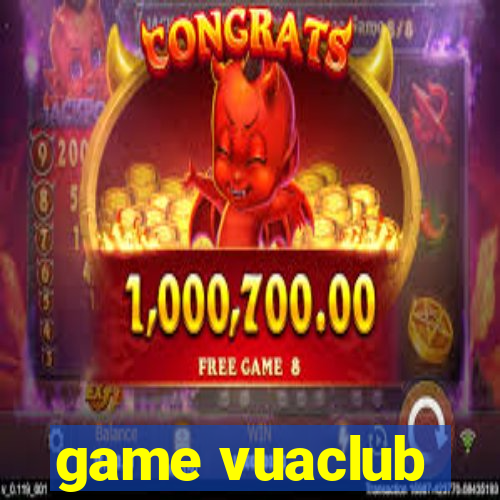 game vuaclub