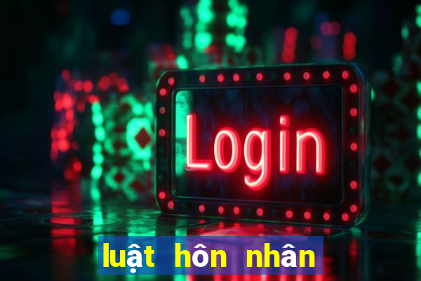 luật hôn nhân gia đình