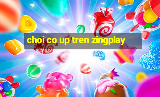 choi co up tren zingplay