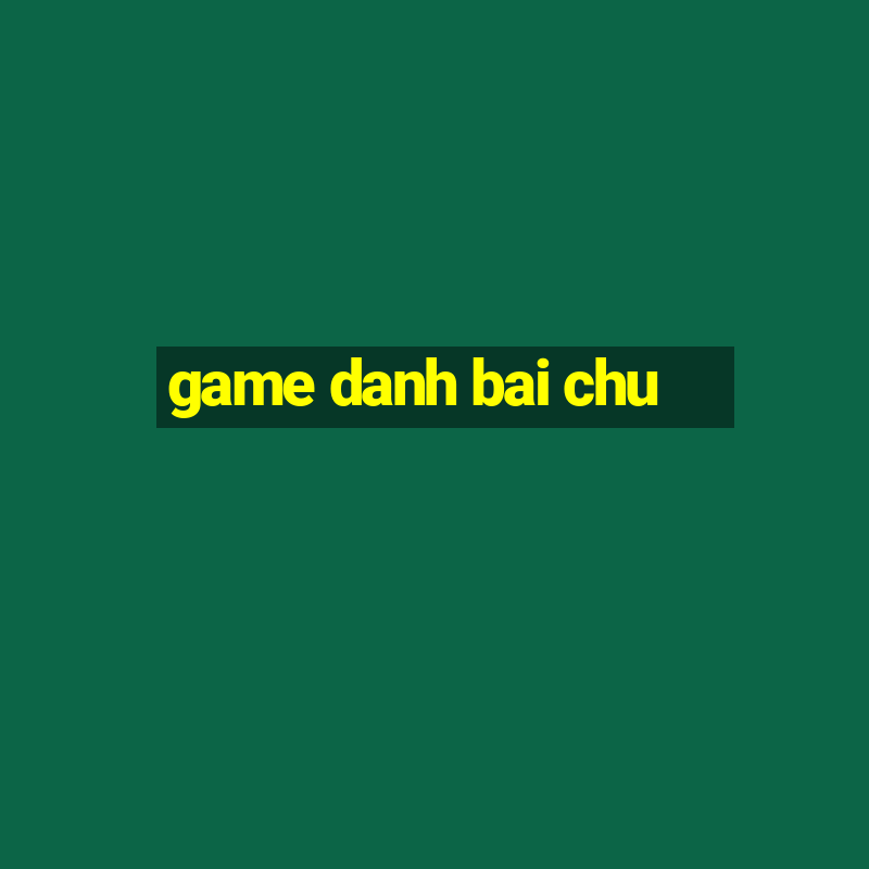 game danh bai chu