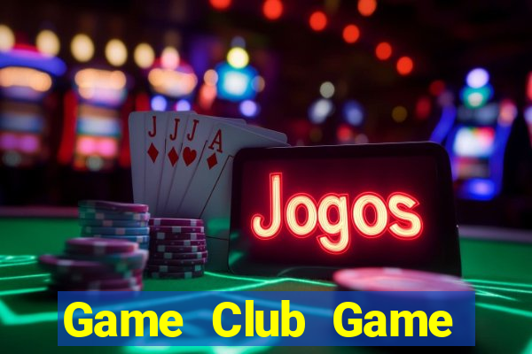 Game Club Game Bài Lừa Đảo