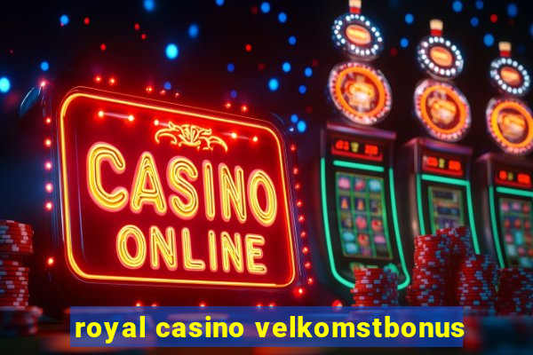 royal casino velkomstbonus