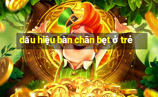 dấu hiệu bàn chân bẹt ở trẻ