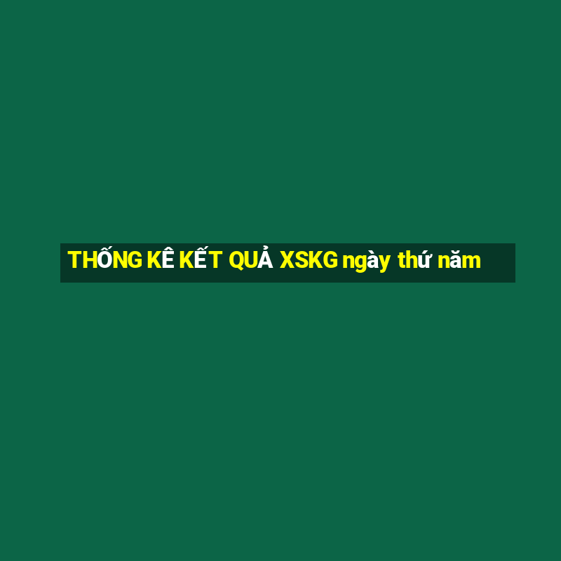 THỐNG KÊ KẾT QUẢ XSKG ngày thứ năm