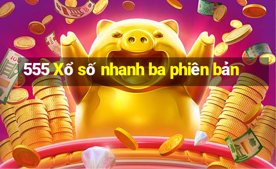 555 Xổ số nhanh ba phiên bản