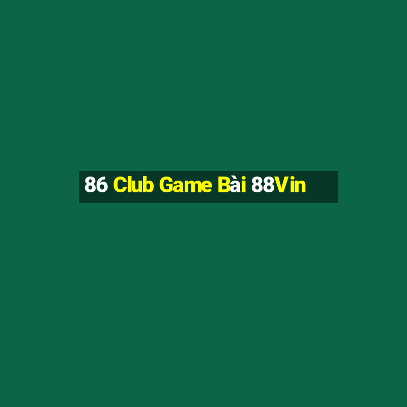 86 Club Game Bài 88Vin