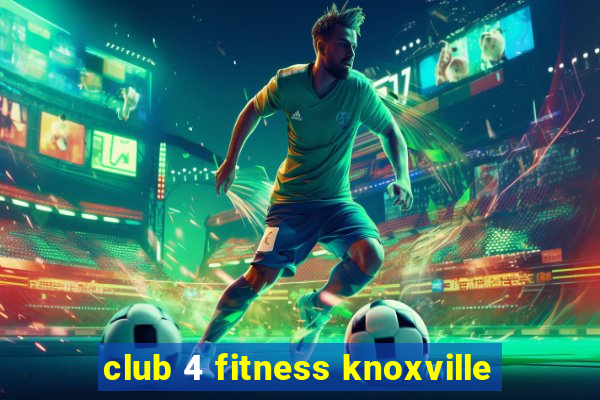 club 4 fitness knoxville