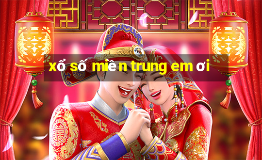 xổ số miền trung em ơi