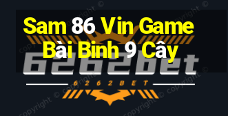 Sam 86 Vin Game Bài Binh 9 Cây