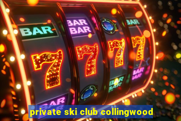 private ski club collingwood