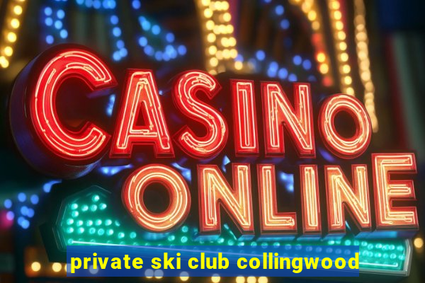 private ski club collingwood