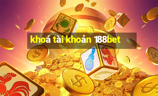 khoá tài khoản 188bet