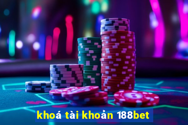 khoá tài khoản 188bet