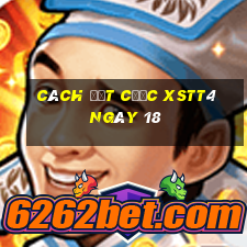 Cách đặt cược XSTT4 ngày 18