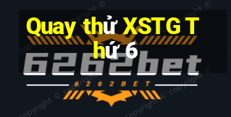 Quay thử XSTG Thứ 6