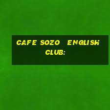 cafe sozo   english club: