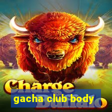 gacha club body