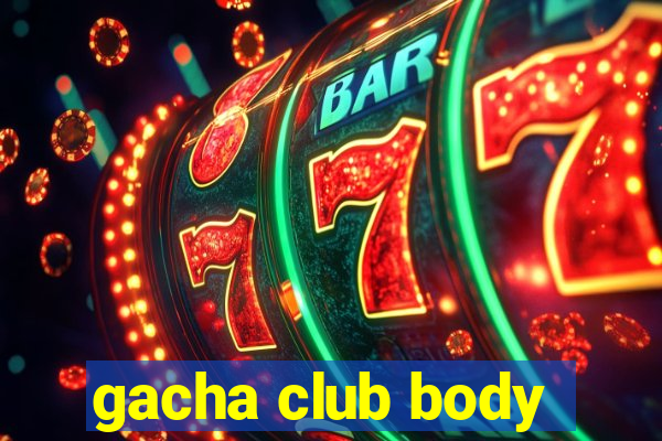 gacha club body