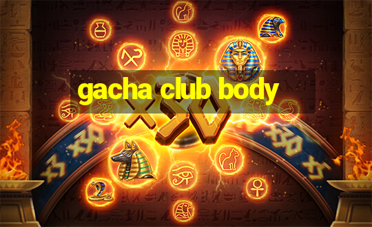 gacha club body