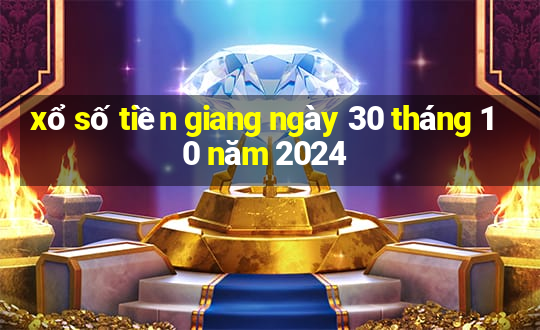 xổ số tiền giang ngày 30 tháng 10 năm 2024