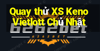 Quay thử XS Keno Vietlott Chủ Nhật