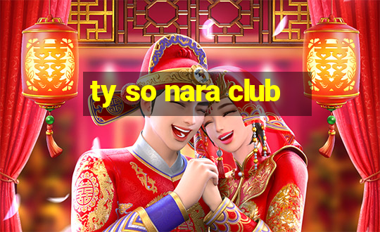 ty so nara club