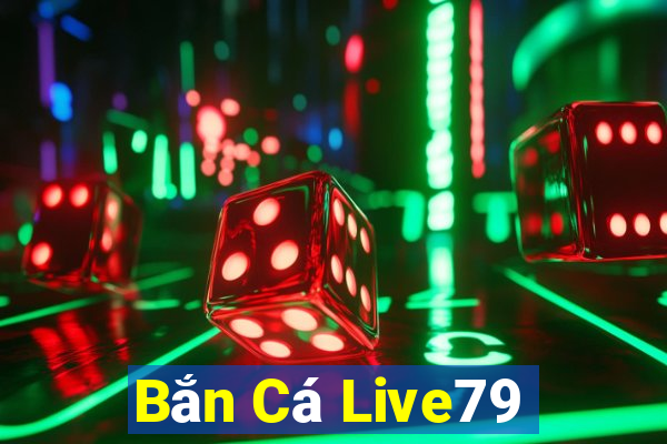 Bắn Cá Live79