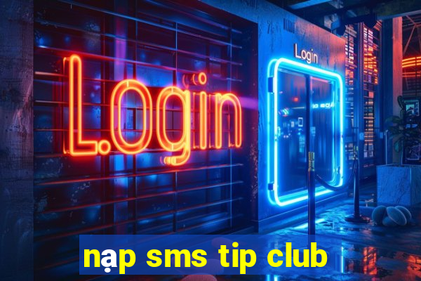 nạp sms tip club