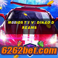 M88ios Tải về Dihao Dreams