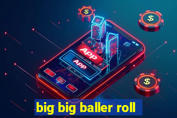 big big baller roll