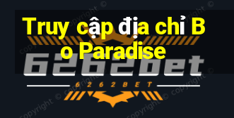 Truy cập địa chỉ Bo Paradise