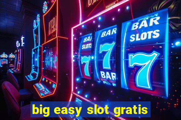 big easy slot gratis