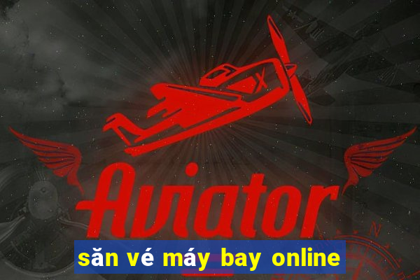 săn vé máy bay online