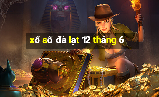 xổ số đà lạt 12 tháng 6