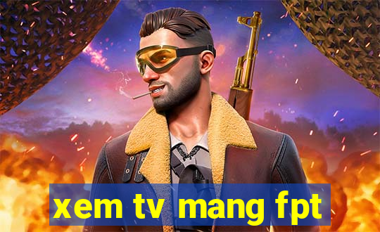 xem tv mang fpt