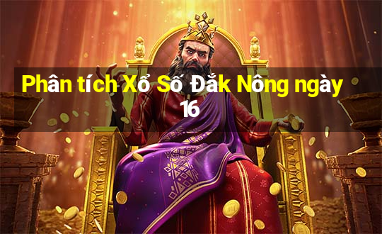 Phân tích Xổ Số Đắk Nông ngày 16