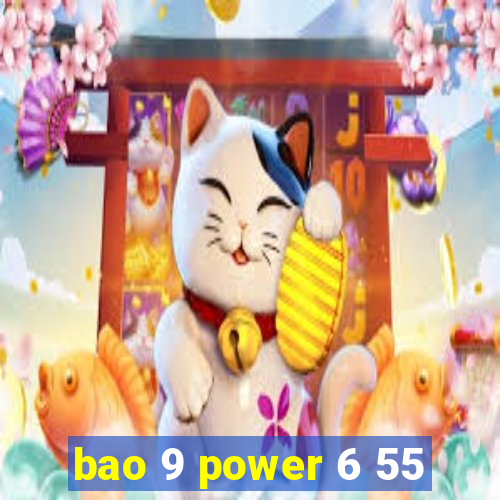 bao 9 power 6 55