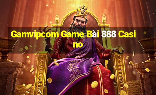 Gamvipcom Game Bài 888 Casino