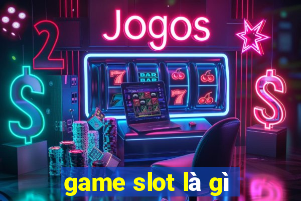 game slot là gì