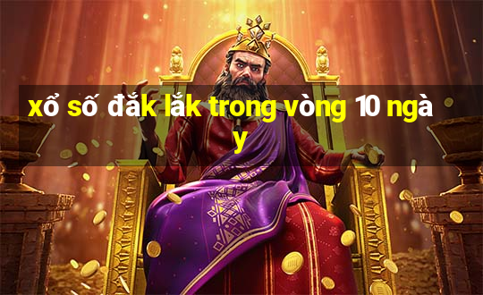 xổ số đắk lắk trong vòng 10 ngày