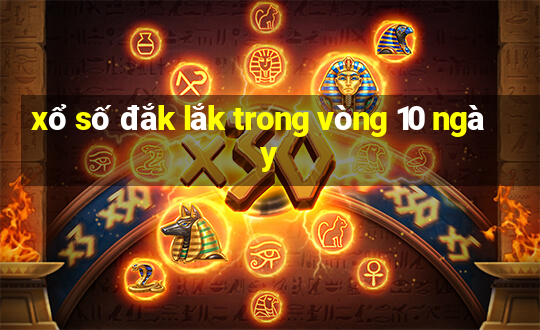 xổ số đắk lắk trong vòng 10 ngày