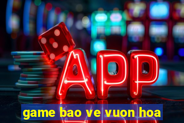 game bao ve vuon hoa