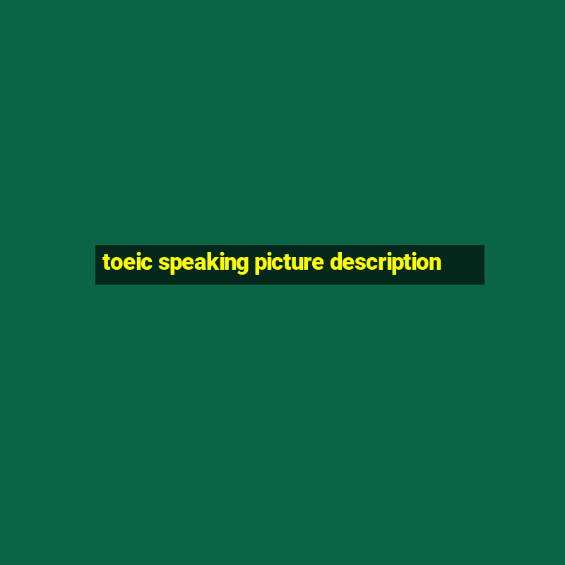 toeic speaking picture description