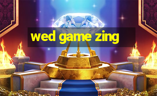 wed game zing