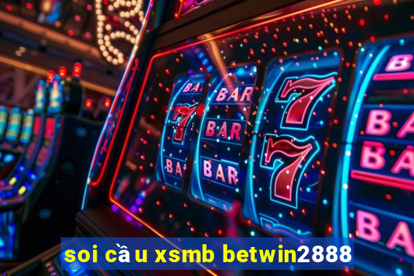 soi cầu xsmb betwin2888