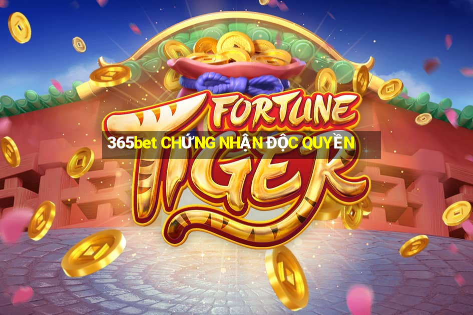 365bet CHỨNG NHẬN ĐỘC QUYỀN