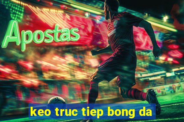 keo truc tiep bong da