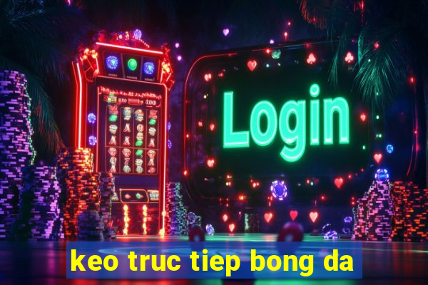 keo truc tiep bong da