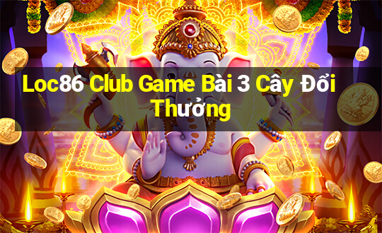 Loc86 Club Game Bài 3 Cây Đổi Thưởng