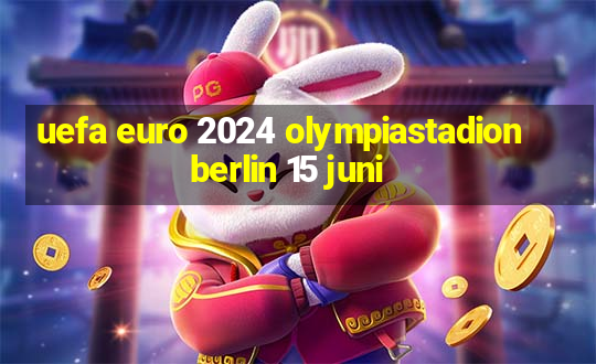 uefa euro 2024 olympiastadion berlin 15 juni